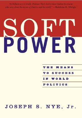 Soft Power: The Means to Success in World Politics PublicAffairs
