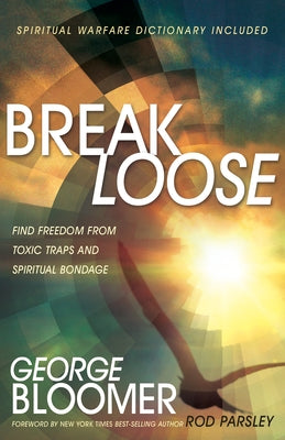 Break Loose: Find Freedom from Toxic Traps and Spiritual Bondage Paperback Whitaker House
