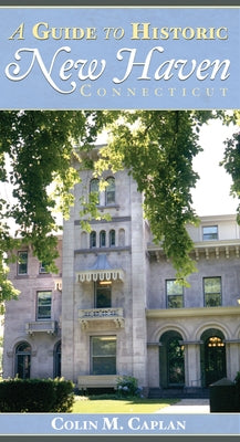 A Guide to Historic New Haven, Connecticut Paperback History Press