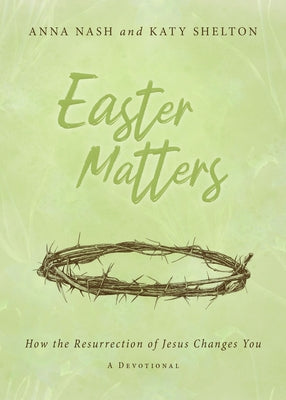 Easter Matters: How the Resurrection of Jesus Changes You Paperback New Hope Publishers (AL)