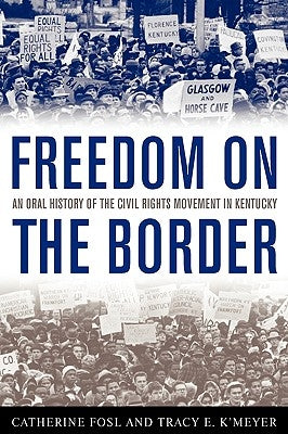 Freedom on the Border: An Oral History of the Civil Rights Movement in Kentucky Paperback University Press of Kentucky