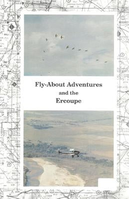 Fly-About Adventures and the Ercoupe: Flying the "open cockpit convertable" Ercoupe Paperback Createspace Independent Publishing Platform