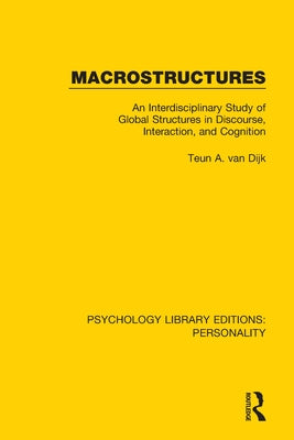 Macrostructures: An Interdisciplinary Study of Global Structures in Discourse, Interaction, and Cognition Paperback Routledge