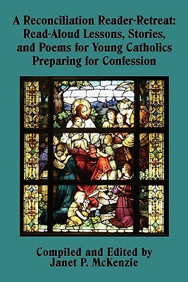 A Reconciliation Reader-Retreat: Read-Aloud Lessons, Stories, and Poems for Young Catholics Preparing for Confession Paperback Biblio Resource Publications, Inc.