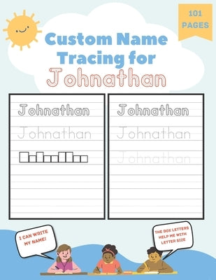 Custom Name Tracing for Johnathan: 101 Pages of Personalized Name Tracing. Learn to Write Your Name. Paperback Independently Published