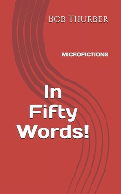 In Fifty Words!: Micro Fictions Paperback Independently Published