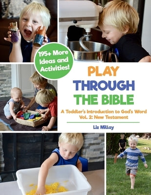 Play Through the Bible: A Toddler's Introduction to God's Word Vol. 2: New Testament Paperback Independently Published