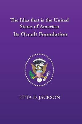 The Idea that is the United States of America: Its Occult Foundation Paperback Lapis Communications