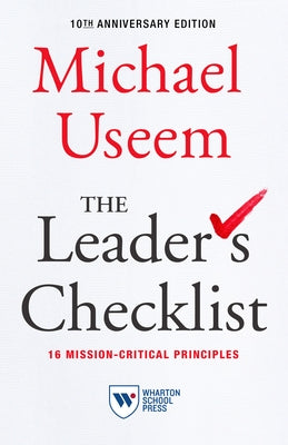 The Leader's Checklist, 10th Anniversary Edition: 16 Mission-Critical Principles Wharton School Press
