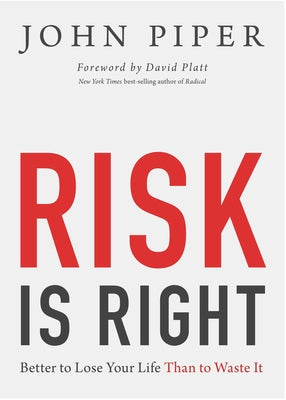 Risk Is Right: Better to Lose Your Life Than to Waste It Paperback Crossway