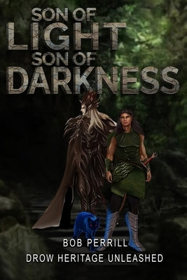 Son of Light, Son of Darkness: Drow Heritage Unleashed Paperback Bob Perrill Publishing