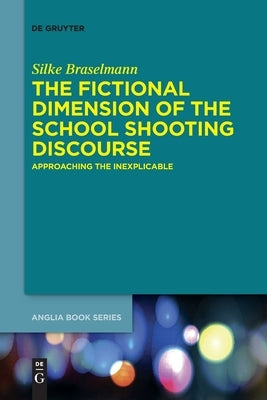 The Fictional Dimension of the School Shooting Discourse Paperback de Gruyter
