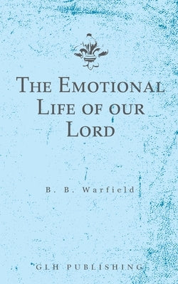 The Emotional Life of our Lord Paperback Glh Publishing