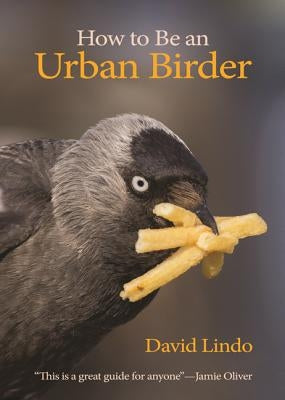 How to Be an Urban Birder Paperback Princeton University Press