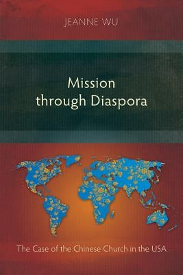 Mission Through Diaspora: The Case of the Chinese Church in the USA Paperback Langham Monographs