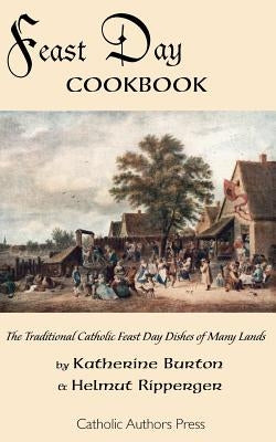 Feast Day Cookbook; The Traditional Catholic Feast Day Dishes of Many Lands Paperback Catholic Authors Press