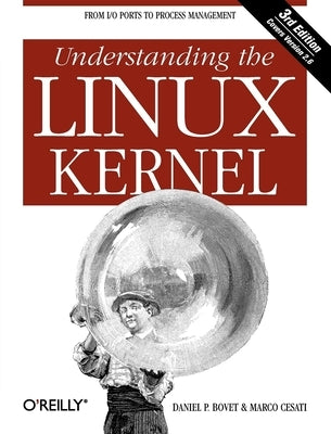 Understanding the Linux Kernel: From I/O Ports to Process Management O'Reilly Media