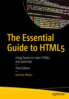 The Essential Guide to Html5: Using Games to Learn Html5 and JavaScript Paperback Apress
