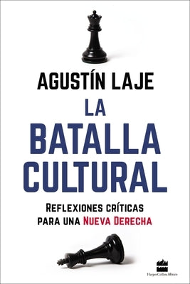 La Batalla Cultural: Reflexiones Críticas Para Una Nueva Derecha by Laje, Agustin