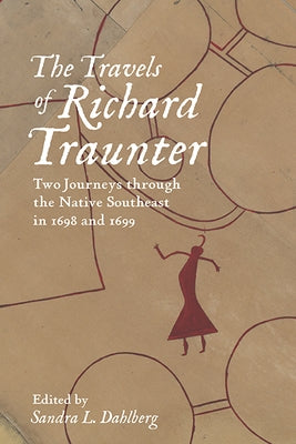 The Travels of Richard Traunter: Two Journeys Through the Native Southeast in 1698 and 1699 Paperback University of Virginia Press