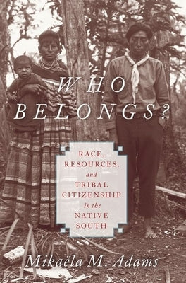 Who Belongs?: Race, Resources, and Tribal Citizenship in the Native South Paperback Oxford University Press, USA