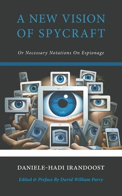 A New Vision of Spycraft: Or Necessary Notations On Espionage Paperback Manticore Press