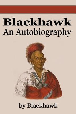 Black Hawk: An Autobiography Paperback Filiquarian Publishing, LLC.