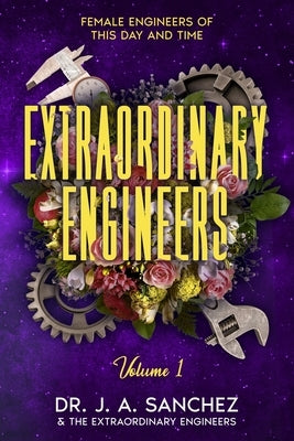 Extraordinary Engineers: Female Engineers of This Day and Time Paperback Radiant Pearls Publishing