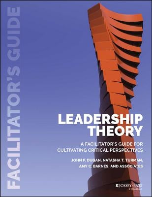 Leadership Theory: Facilitator's Guide for Cultivating Critical Perspectives Paperback Jossey-Bass