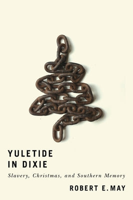 Yuletide in Dixie: Slavery, Christmas, and Southern Memory Paperback University of Virginia Press