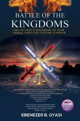 Battle of the Kingdoms: End-of-Year & Beginning-of-Year Annual Forty-Day Fasting & Prayer Paperback Outskirts Press