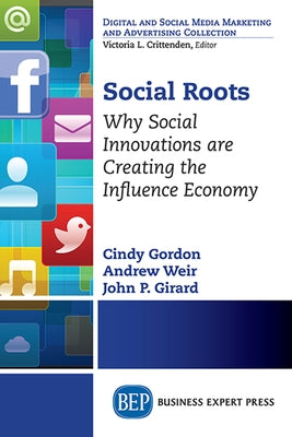 Social Roots: Why Social Innovations are Creating the Influence Economy Paperback Business Expert Press