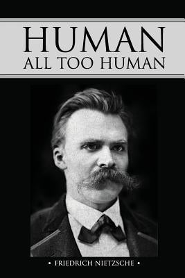 Human, All Too Human Paperback Createspace Independent Publishing Platform