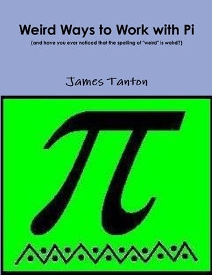 Weird Ways to Work with Pi Paperback Lulu.com