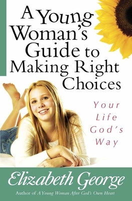 A Young Woman's Guide to Making Right Choices: Your Life God's Way Paperback Harvest House Publishers