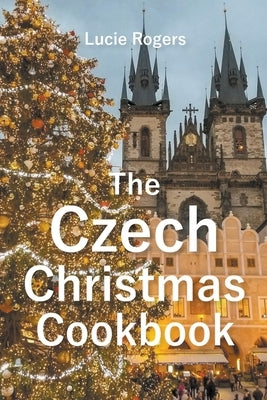 The Czech Christmas Cookbook Paperback Lucie Rogers