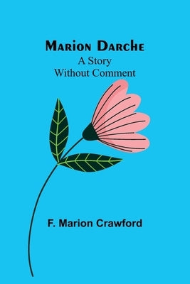 Marion Darche: A Story Without Comment Paperback Alpha Edition