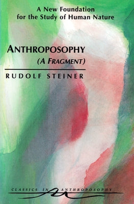 Anthroposophy (a Fragment): A New Foundation for the Study of Human Nature (Cw 45) Paperback Steiner Books
