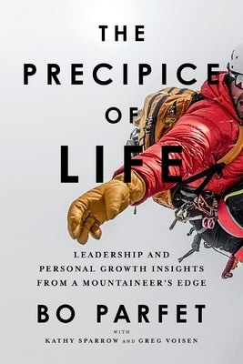 The Precipice of Life: Leadership and Personal Growth Insights from a Mountaineer's Edge by Parfet, Bo