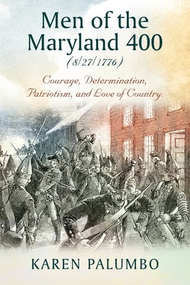 Men of the Maryland 400 (8/27/1776): Courage, Determination, Patriotism, and Love of Country. Paperback Outskirts Press