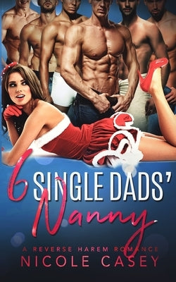 Six Single Dads' Nanny: A Holiday Reverse Harem Romance Paperback Independently Published