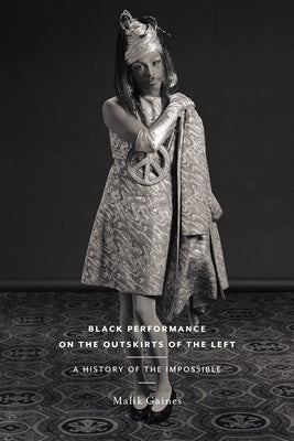 Black Performance on the Outskirts of the Left: A History of the Impossible Paperback New York University Press
