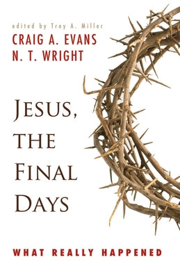Jesus, the Final Days: What Really Happened Westminster John Knox Press
