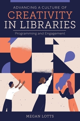 Advancing a Culture of Creativity in Libraries: Programming and Engagement Paperback ALA Editions