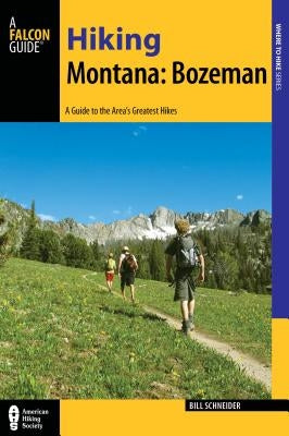 Hiking Montana: Bozeman: A Guide to 30 Great Hikes Close to Town Paperback Falcon Press Publishing
