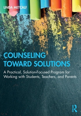 Counseling Toward Solutions: A Practical, Solution-Focused Program for Working with Students, Teachers, and Parents Paperback Routledge