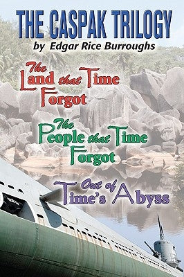 The Caspak Trilogy: The Land that Time Forgot, The People That Time Forgot, Out of Time's Abyss Paperback Createspace Independent Publishing Platform