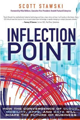 Inflection Point: How the Convergence of Cloud, Mobility, Apps, and Data Will Shape the Future of Business Paperback Createspace Independent Publishing Platform