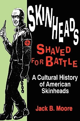 Skinheads Shaved For Battle: A Cultural History of American Skinheads Paperback University of Wisconsin Press