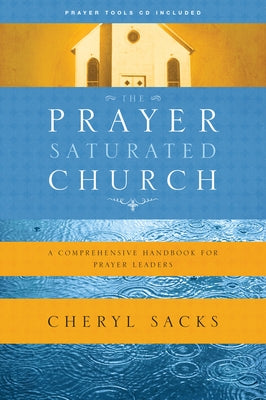 The Prayer-Saturated Church: A Comprehensive Handbook for Prayer Leaders Paperback NavPress Publishing Group